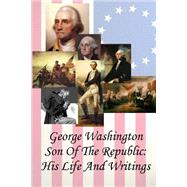 George Washington Son of the Republic by Mabie, Hamilton Wright; Gerard, Paul; Hale, Edward Everett, 9781502516138