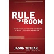 Rule the Room: A Unique, Practical and Comprehensive Guide to Making a Successful Presentation by Teteak, Jason; Burg, Dale (CON), 9781614486138