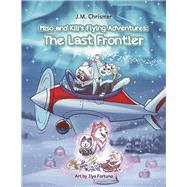 Miso and Kili's Flying Adventures: The Last Frontier by Chrismer, J.M.; Fortuna, Ilya, 9781963106138
