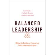 Balanced Leadership Making the Best Use of Personal and Team Leadership in Projects by Mller, Ralf; Drouin, Nathalie; Sankaran, Shankar, 9780190076139