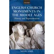 English Church Monuments in the Middle Ages History and Representation by Saul, Nigel, 9780199606139