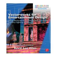 Vectorworks for Entertainment Design: Using Vectorworks to Design and Document Scenery, Lighting, and Sound by Allen; Kevin Lee, 9780415726139