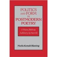 Politics and Form in Postmodern Poetry: O'Hara, Bishop, Ashbery, and Merrill by Mutlu Konuk Blasing, 9780521106139