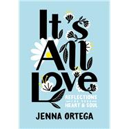 It's All Love Reflections for Your Heart & Soul by Ortega, Jenna, 9780593176139