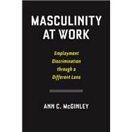 Masculinity at Work by Mcginley, Ann C., 9780814796139