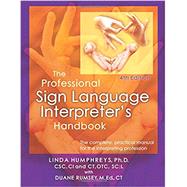 The Professional Sign Language Interpreter's Handbook: The Complete Practical Manual for the Interpreting Profession - 4th Edition by Linda Humphreys; Duane Rumsey, 9780972416139