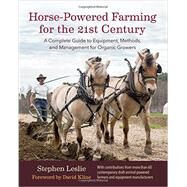 Horse-Powered Farming for the 21st Century by Leslie, Stephen; Kline, David, 9781603586139