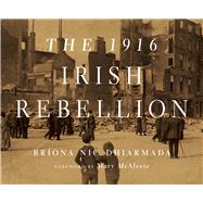The 1916 Irish Rebellion by Dhiarmada, Brona Nic; McAleese, Mary, 9780268036140