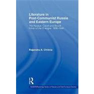 Literature in Post-Communist Russia and Eastern Europe: The Russian, Czech and Slovak Fiction of the Changes 1988-98 by Chitnis; Rajendra Anand, 9780415546140
