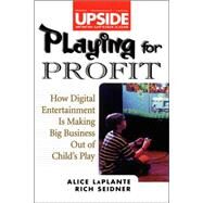 Playing for Profit : How Digital Entertainment Is Making Big Business Out of Child's Play by LaPlante, Alice; Seidner, Rich, 9780471296140