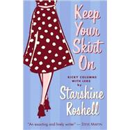 Keep Your Skirt On : Kicky Columns with Legs by Starshine Roshell by Roshell, Starshine, 9780976676140