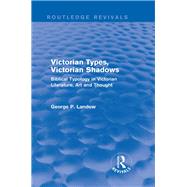 Victorian Types, Victorian Shadows (Routledge Revivals): Biblical Typology in Victorian Literature, Art and Thought by Landow; George P., 9781138796140