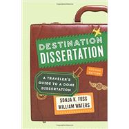 Destination Dissertation A Traveler's Guide to a Done Dissertation by Foss, Sonja K., 9781442246140