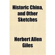 Historic China, and Other Sketches by Giles, Herbert Allen, 9781443236140