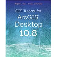 GIS Tutorial for Arcgis Desktop 10.8 by Wilpen L. Gorr, Kristen S. Kurland, 9781589486140