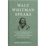 Walt Whitman Speaks by Whitman, Walt; Traubel, Horace (CON); Wineapple, Brenda, 9781598536140
