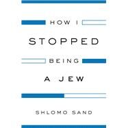 How I Stopped Being a Jew by Sand, Shlomo; Fernbach, David, 9781781686140