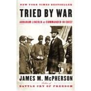 Tried by War : Abraham Lincoln As Commander in Chief by McPherson, James M. (Author), 9780143116141