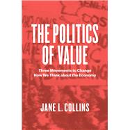 The Politics of Value by Collins, Jane L., 9780226446141