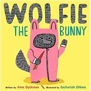 Wolfie the Bunny by Dyckman, Ame; OHora, Zachariah, 9780316226141
