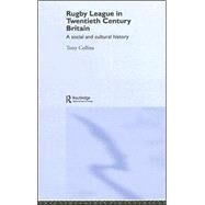 Rugby League in Twentieth Century Britain: A Social and Cultural History by Collins; Tony, 9780415396141