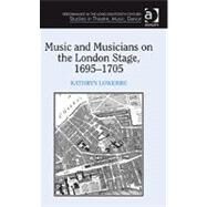 Music and Musicians on the London Stage, 16951705 by Lowerre,Kathryn, 9780754666141
