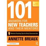 101 Answers for New Teachers and Their Mentors: Effective Teaching Tips for Daily Classroom Use by Breaux, Annette, 9781138856141