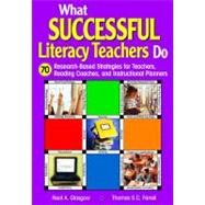 What Successful Literacy Teachers Do : 70 Research-Based Strategies for Teachers, Reading Coaches, and Instructional Planners by Neal A. Glasgow, 9781412916141