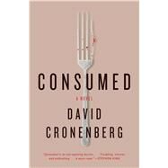Consumed A Novel by Cronenberg, David, 9781416596141