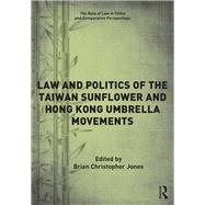 Law and Politics of the Taiwan Sunflower and Hong Kong Umbrella Movements by Jones; Brian Christopher, 9781472486141
