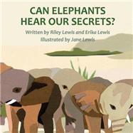 Can Elephants Hear Our Secrets? by Lewis, Erika, 9781482766141