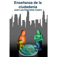 La enseanza de la ciudadana / The teaching of citizenship by Castro, Jose Luis Espindola; Sanchez, Daniel Antonio Ortega, 9781500406141