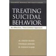Treating Suicidal Behavior An Effective, Time-Limited Approach by Rudd, M. David; Joiner, Thomas E.; Rajab, M. Hasan, 9781572306141