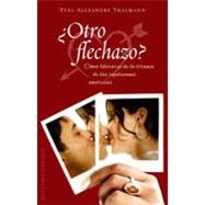 Otro flechazo?: Como Liberarse De La Tirania De Las Repeticiones Amorosas by Thalmann, Yves-Alexandre, 9788497776141