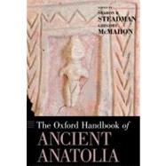 The Oxford Handbook of Ancient Anatolia by Steadman, Sharon R.; McMahon, Gregory, 9780195376142