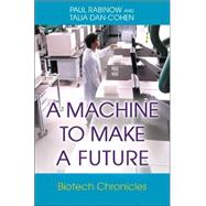A Machine to Make a Future by Rabinow, Paul; Dan-Cohen, Talia, 9780691126142