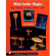 Mini-Lathe Magic : Big Projects from a Small Lathe by Hampton, Ron, 9780764316142