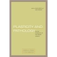 Plasticity and Pathology On the Formation of the Neural Subject by Bates, David; Bassiri, Nima, 9780823266142