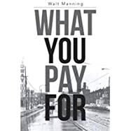 What You Pay For by Walter Manning, 9781483436142
