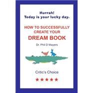 How to Successfully Create Your Dream Book by Mayers, Phil D.; Degregori, Gayle; Morrison, Deirdre Gogarty; Bradburn, Mindy, 9781517326142