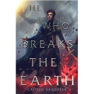 He Who Breaks the Earth by Sangster, Caitlin, 9781534466142