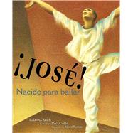 ¡José! Nacido para bailar (Jose! Born to Dance) La historia de José Limón by Reich, Susanna; Colón, Raúl; Romay, Alexis, 9781665906142