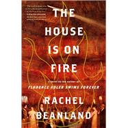 The House Is on Fire by Beanland, Rachel, 9781982186142