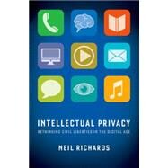 Intellectual Privacy Rethinking Civil Liberties in the Digital Age by Richards, Neil, 9780199946143