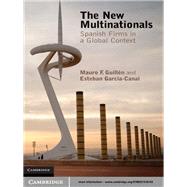 The New Multinationals: Spanish Firms in a Global Context by Mauro F. Guillén , Esteban García-Canal, 9780521516143