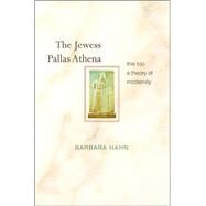 The Jewess Pallas Athena by Hahn, Barbara, 9780691116143
