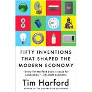 50 Inventions That Shaped the Modern Economy by Harford, Tim, 9780735216143