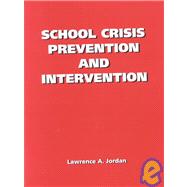 School Crisis Prevention and Intervention by Jordan, Lawrence A., 9780890896143