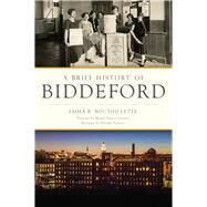 A Brief History of Biddeford by Bouthillette, Emma R.; Casavant, Alan (CON); Poupore, Delilah (CON), 9781467136143