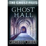 Ghost Hall by Wright, Michelle, 9781502396143